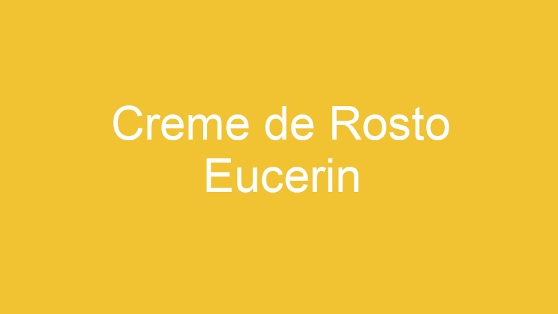 Creme de Rosto Eucerin