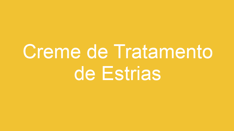 Creme de Tratamento de Estrias
