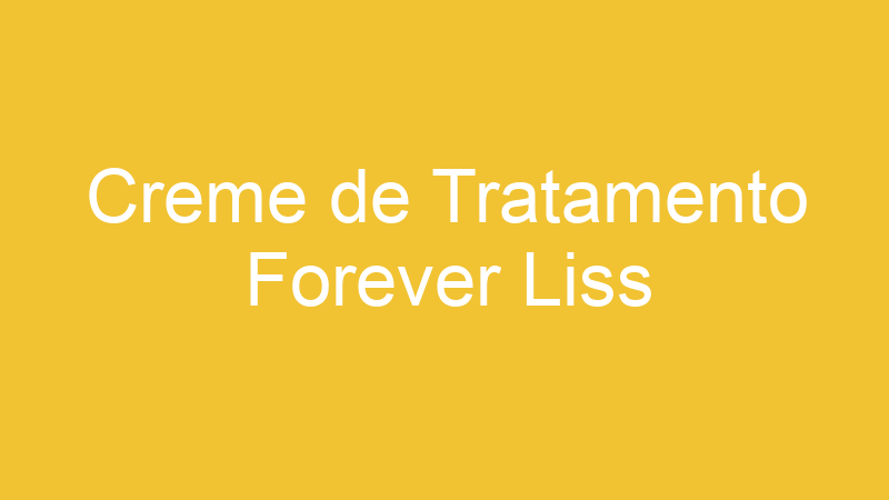 Creme de Tratamento Forever Liss