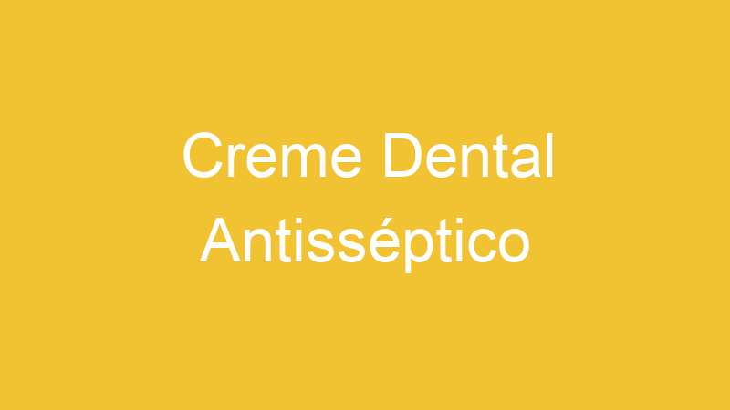 Creme Dental Antisséptico