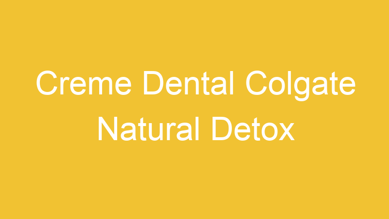 Creme Dental Colgate Natural Detox