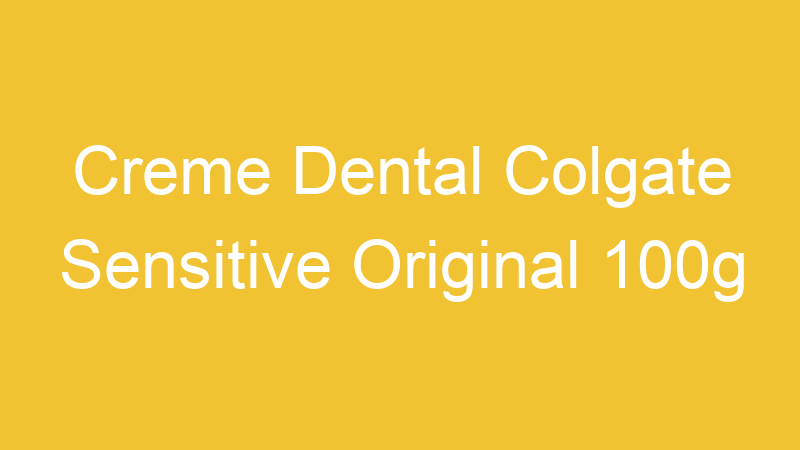 Creme Dental Colgate Sensitive Original 100g