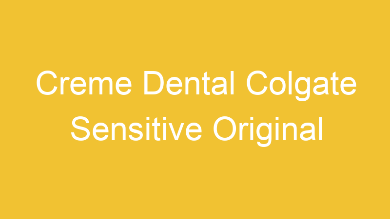 Creme Dental Colgate Sensitive Original