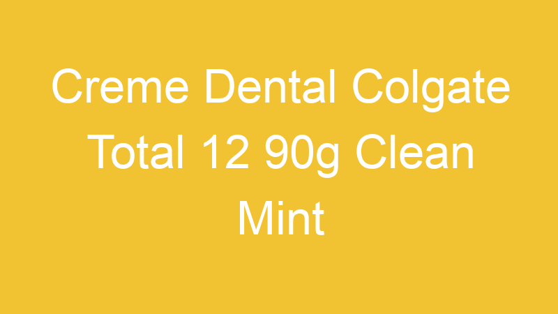 Creme Dental Colgate Total 12 90g Clean Mint