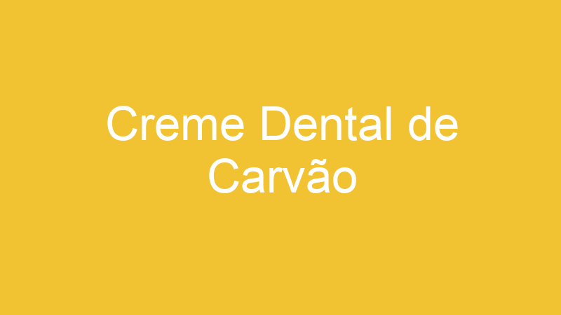Creme Dental de Carvão