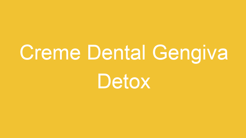Creme Dental Gengiva Detox | Tenho Tudo Sobre Creme Dental Gengiva Detox