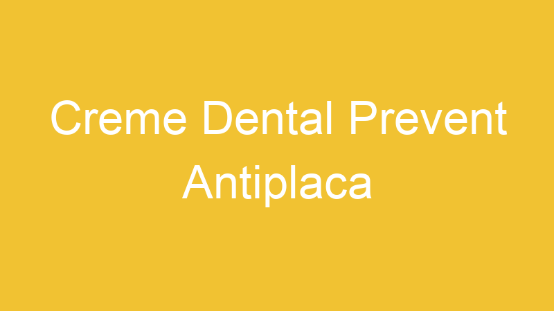 Creme Dental Prevent Antiplaca
