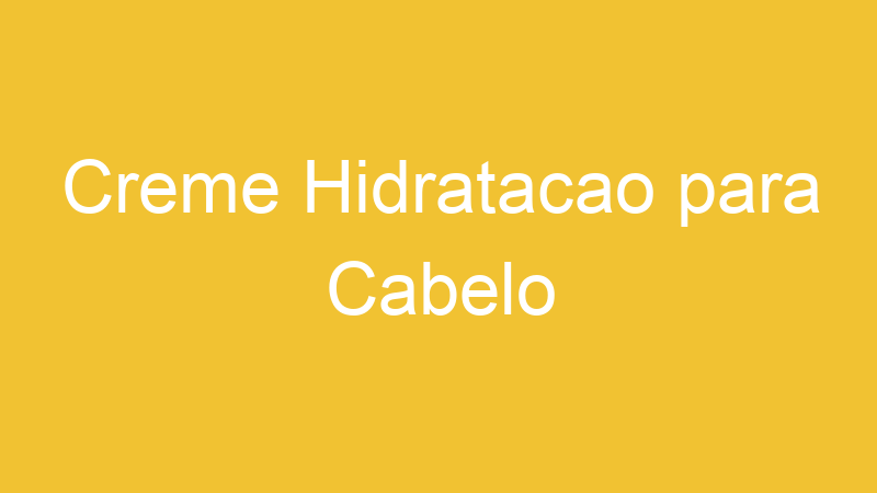 Creme Hidratacao para Cabelo
