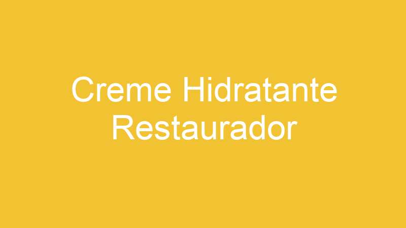 Creme Hidratante Restaurador