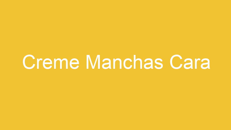 Creme Manchas Cara
