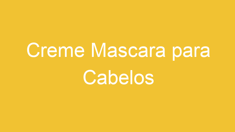 Creme Mascara para Cabelos