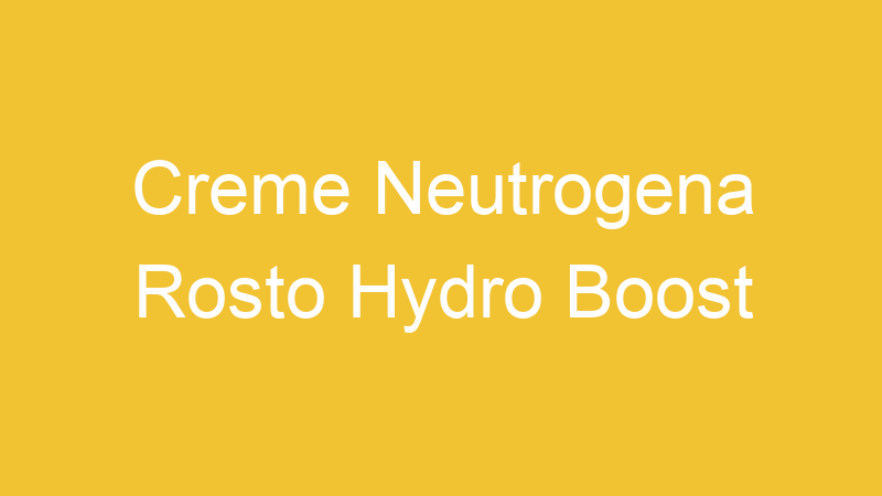 Creme Neutrogena Rosto Hydro Boost