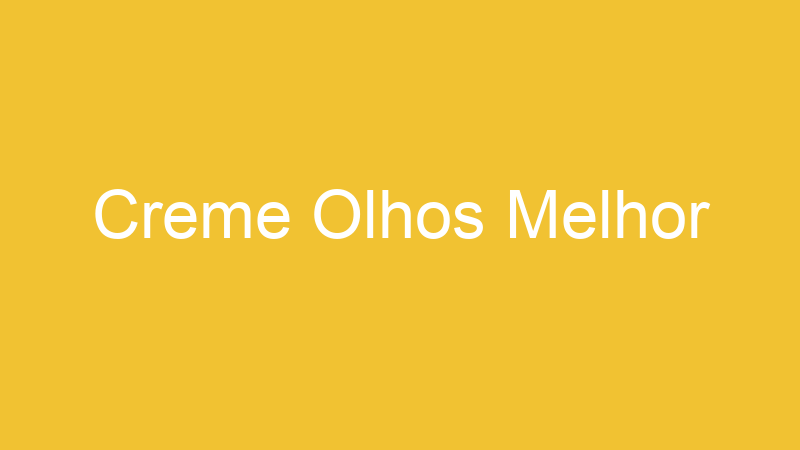Creme Olhos Melhor