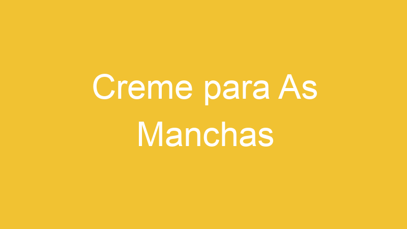 Creme para As Manchas
