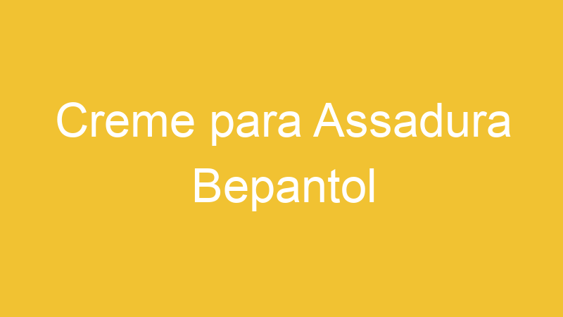 Creme para Assadura Bepantol
