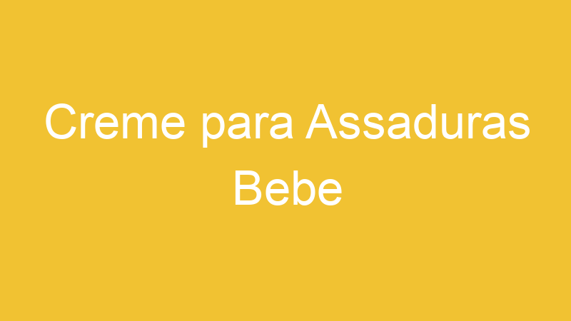 Creme para Assaduras Bebe