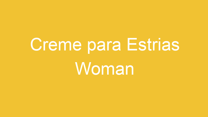 Creme para Estrias Woman
