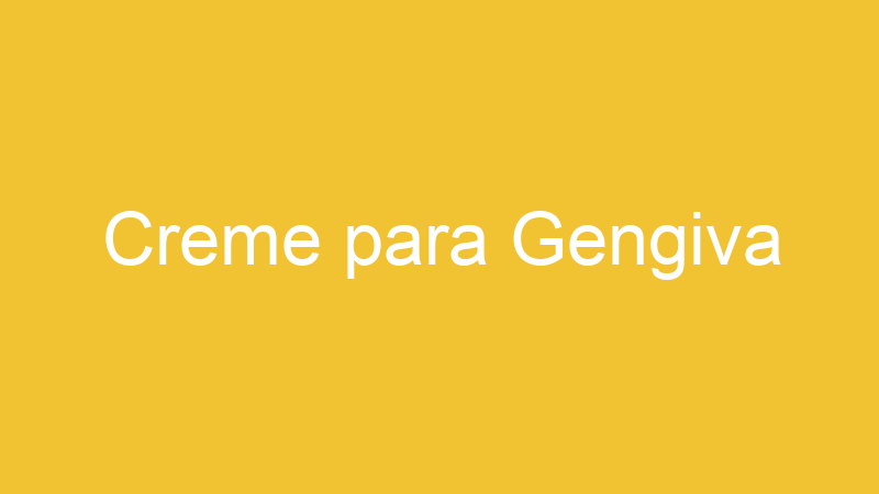Creme para Gengiva
