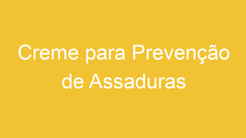 Creme para Prevenção de Assaduras