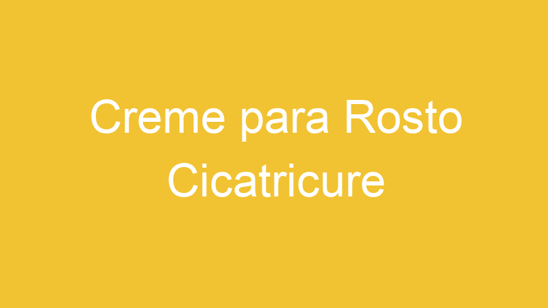 Creme para Rosto Cicatricure