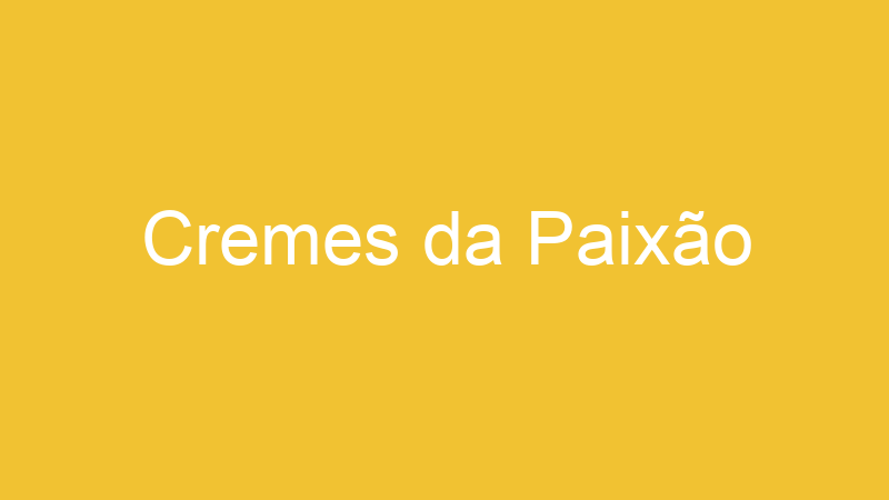 Cremes da Paixão