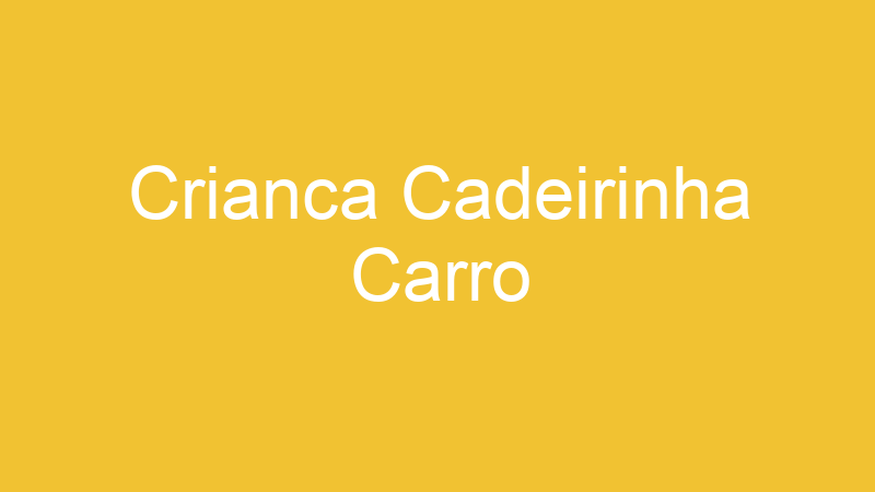 Crianca Cadeirinha Carro