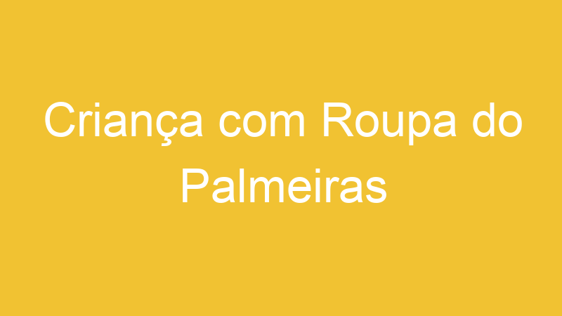 Criança com Roupa do Palmeiras