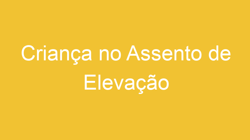 Criança no Assento de Elevação