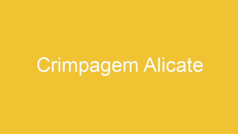 Crimpagem Alicate | Tenho Tudo Sobre Crimpagem Alicate | Tenho Tudo Sobre