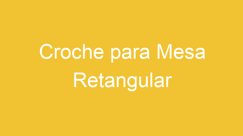 Croche para Mesa Retangular