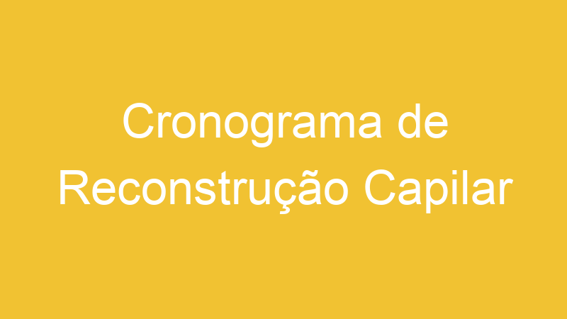 Cronograma de Reconstrução Capilar