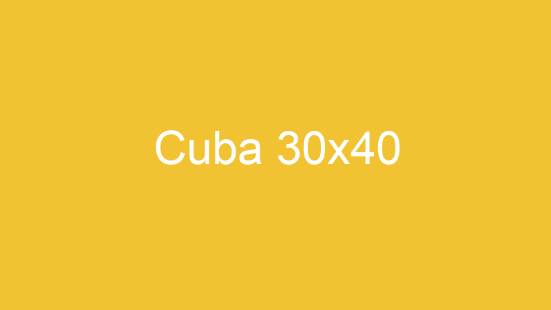 Cuba 30×40