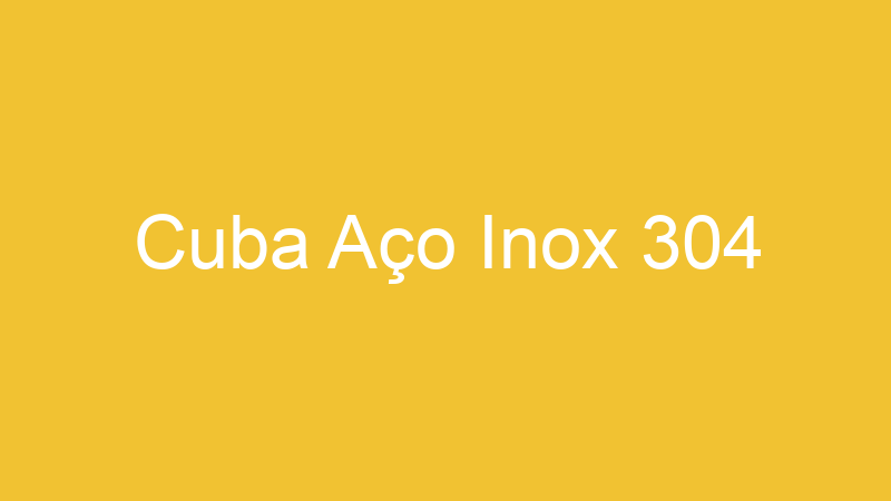 Cuba Aço Inox 304