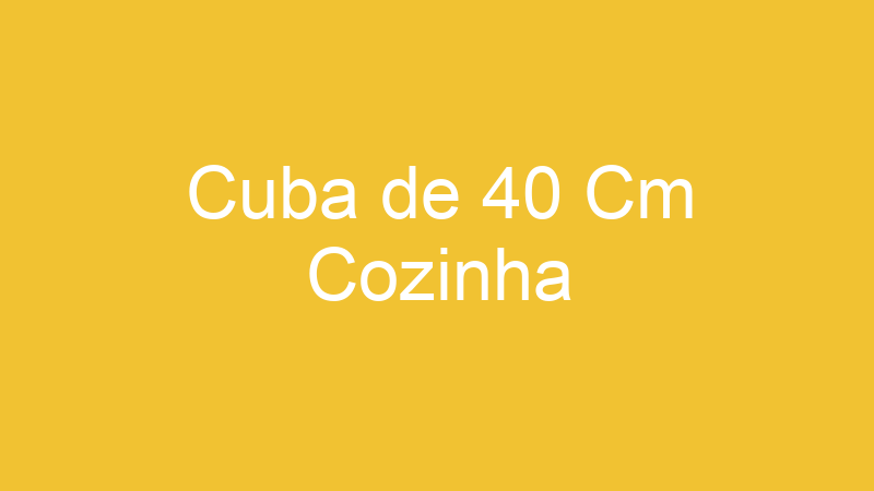 Cuba de 40 Cm Cozinha