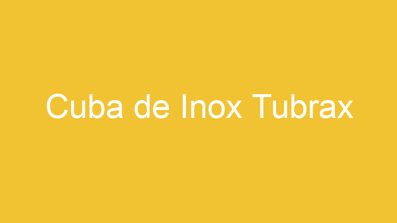 Cuba de Inox Tubrax