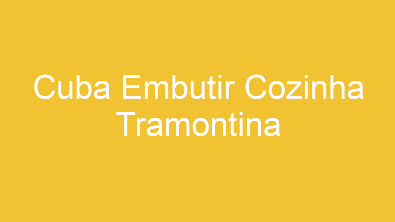 Cuba Embutir Cozinha Tramontina