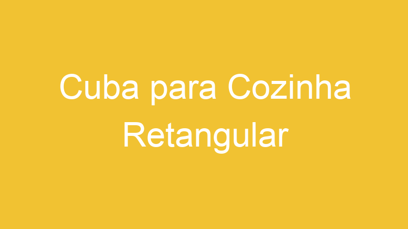 Cuba para Cozinha Retangular