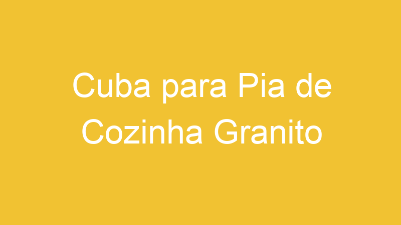 Cuba para Pia de Cozinha Granito