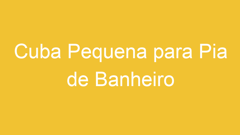 Cuba Pequena para Pia de Banheiro