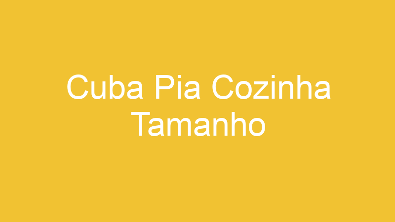 Cuba Pia Cozinha Tamanho