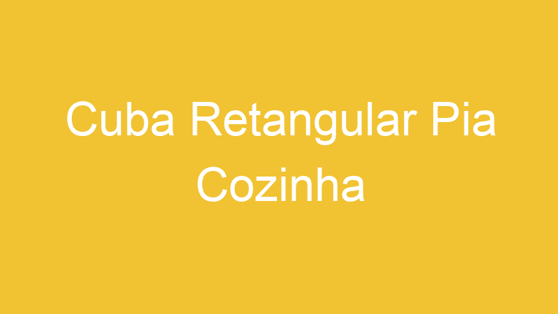 Cuba Retangular Pia Cozinha