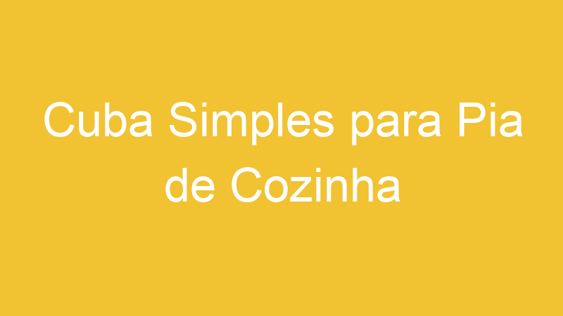 Cuba Simples para Pia de Cozinha