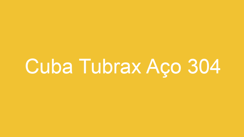 Cuba Tubrax Aço 304 | Tenho Tudo Sobre Cuba Tubrax Aço 304