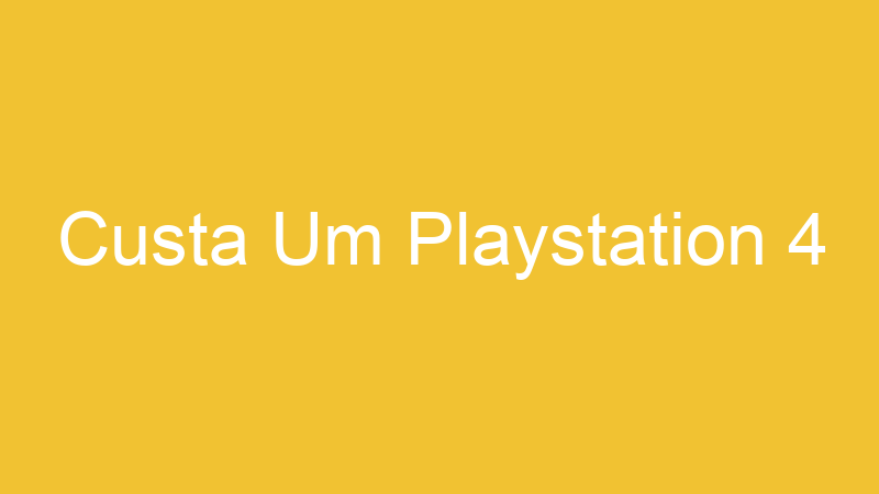 Custa Um Playstation 4