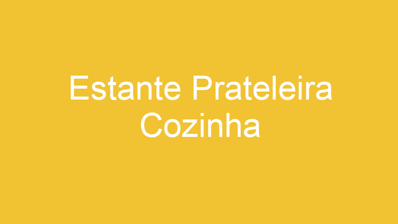 Estante Prateleira Cozinha | Tenho Tudo Sobre Estante Prateleira Cozinha | Tenho Tudo Sobre