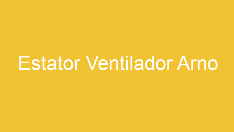 Estator Ventilador Arno | Tenho Tudo Sobre Estator Ventilador Arno | Tenho Tudo Sobre