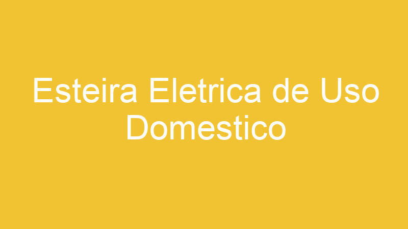 Esteira Eletrica de Uso Domestico