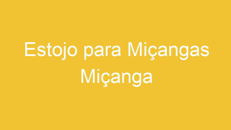 Estojo para Miçangas Miçanga
