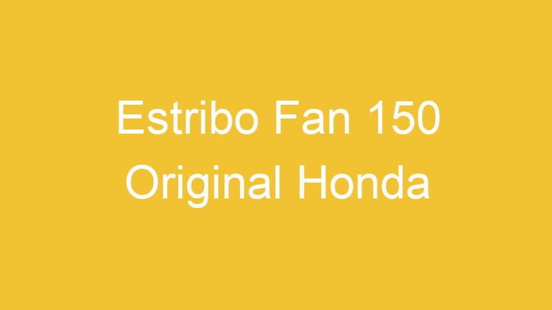 Estribo Fan 150 Original Honda