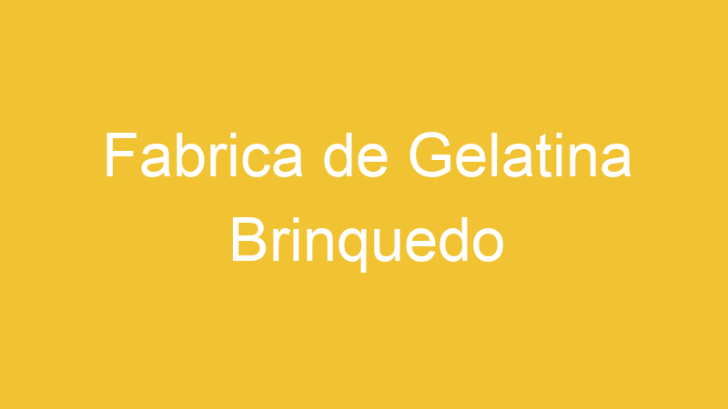 Fabrica de Gelatina Brinquedo
